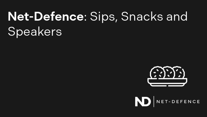 Net-Defence: Sips, Snacks and Speakers | Net Defence
